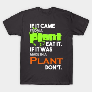 If it came from a plant, eat it, if it was made in a plant, don't T-Shirt